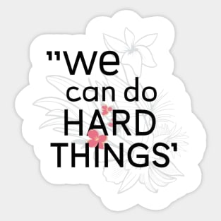 We can do hard things flower Sticker